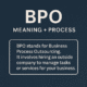 What Is BPO, Really Breaking Down the Meaning and Process Behind It