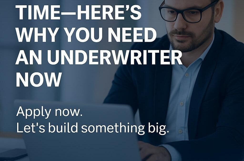 Stop Wasting Time — Here's Why You Need an Underwriter Now